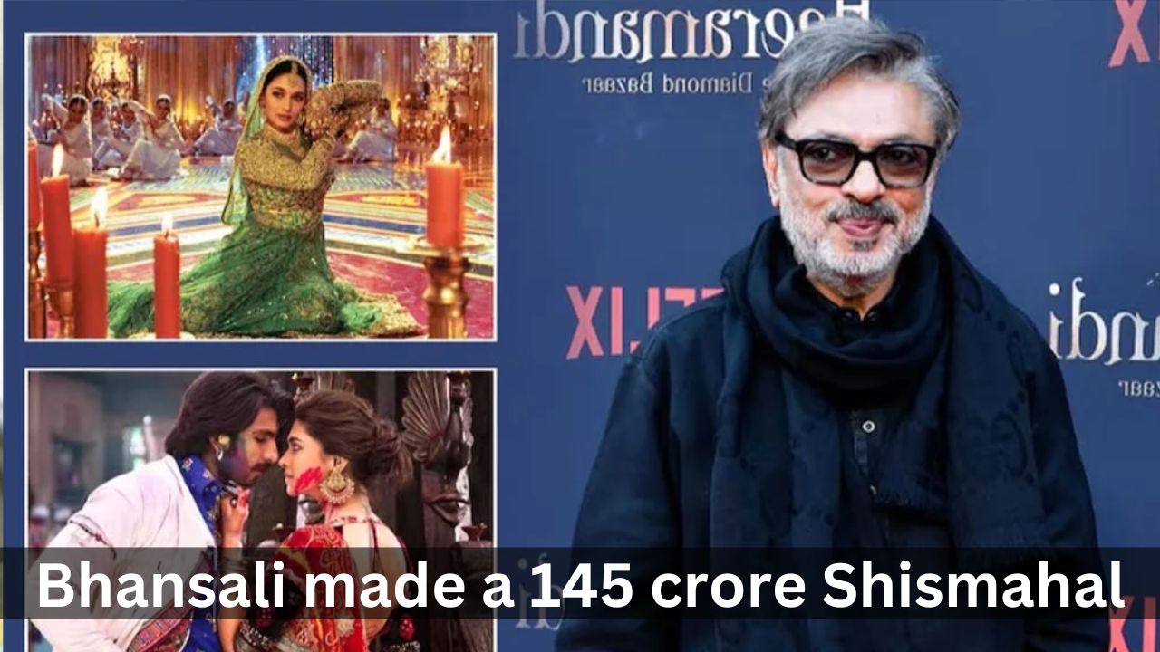 Bhansali made a 145 crore Shismahal set from a 12 crore brothel