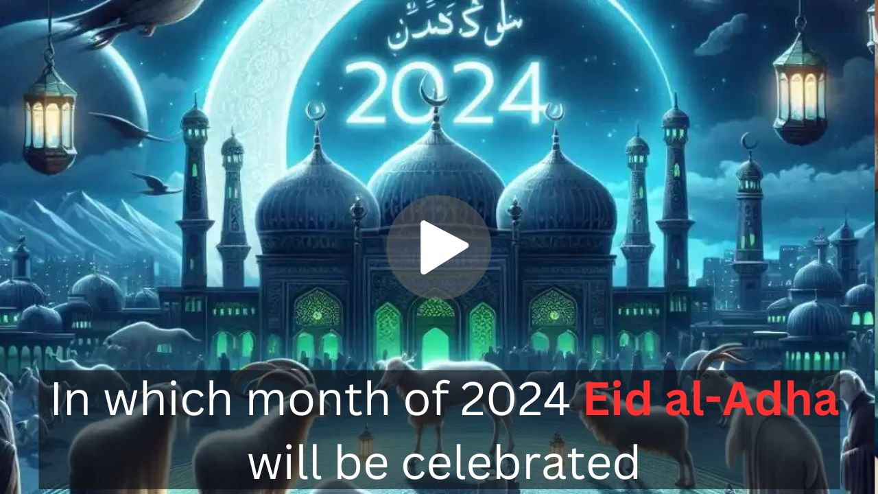 In which month of 2024 Eid al-Adha will be celebrated