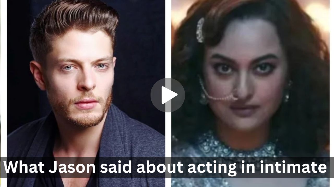 What Jason said about acting in intimate scenes with Sonakshi