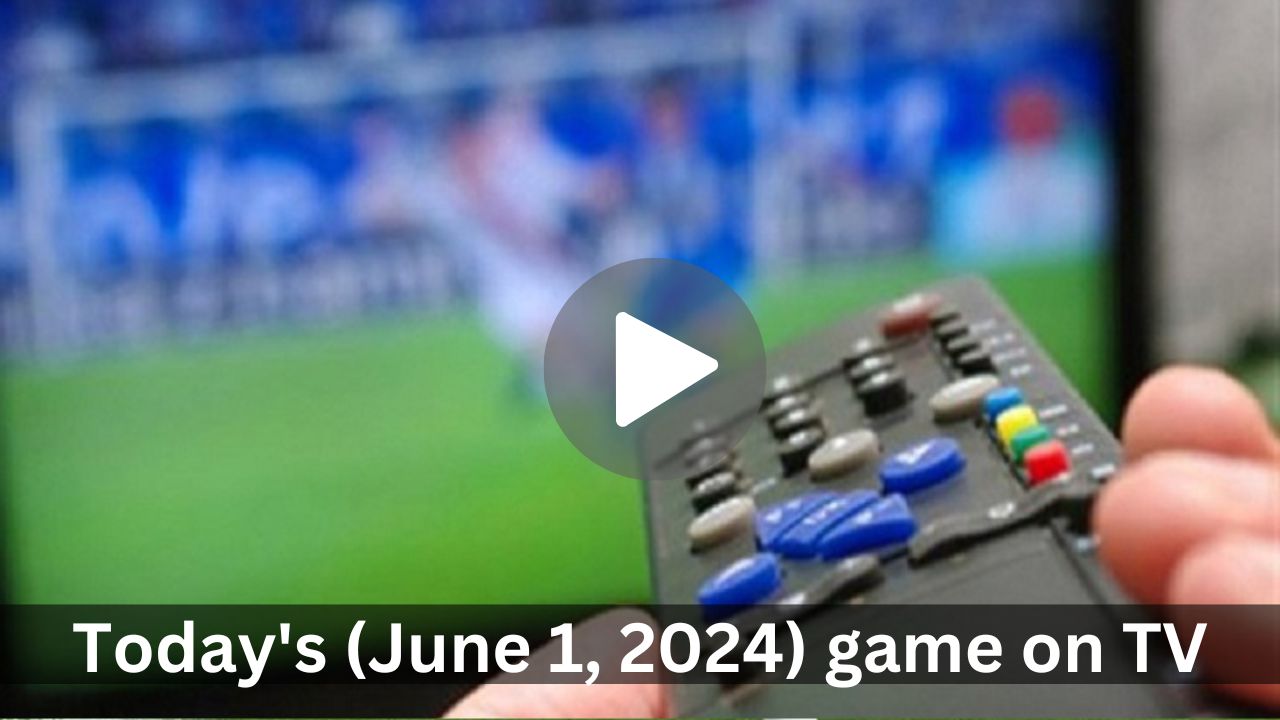 Today’s (June 1, 2024) game on TV