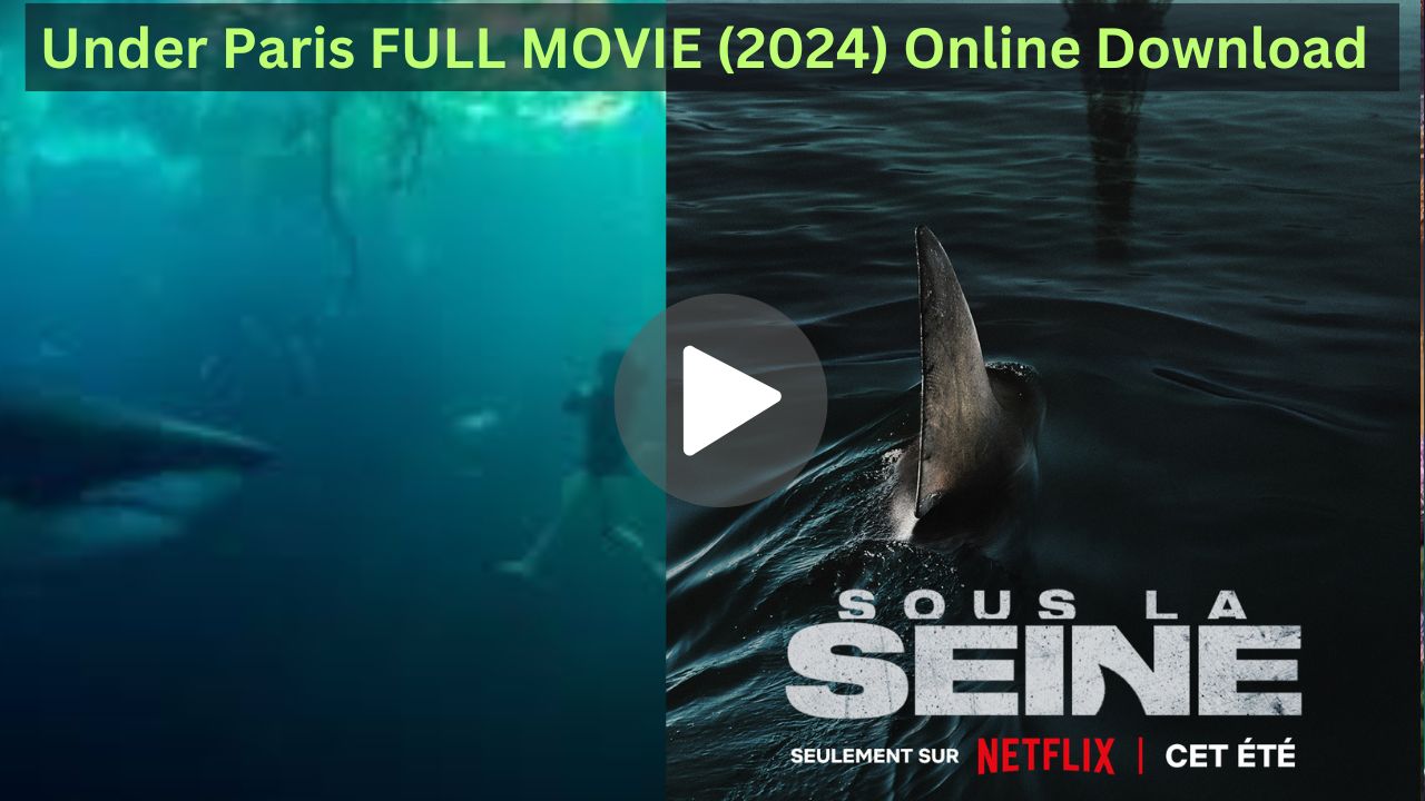 Under Paris FULL MOVIE (2024) Online Download Free 720p 1080p HD Streaming English Sub® Netflix 🔥🔥🔥