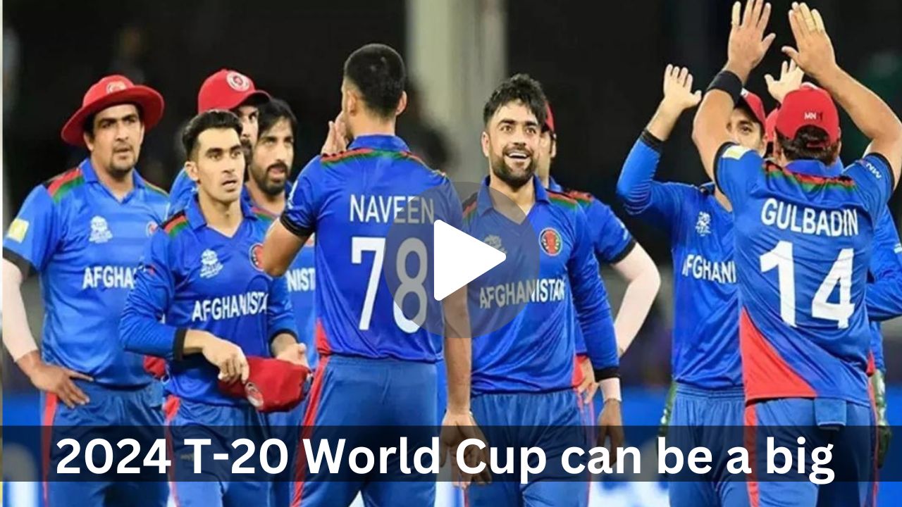 2024 T-20 World Cup can be a big surprise Afghanistan!